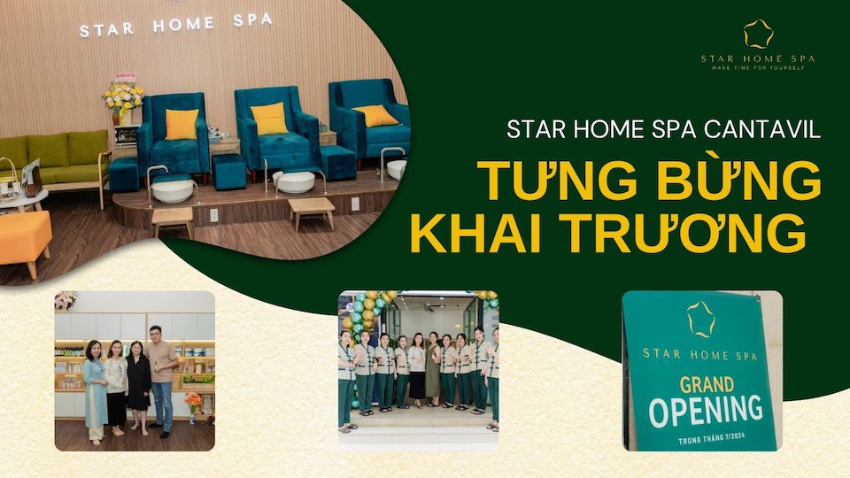 TƯNG BỪNG KHAI TRƯƠNG STAR HOME SPA CANTAVIL QUẬN 2